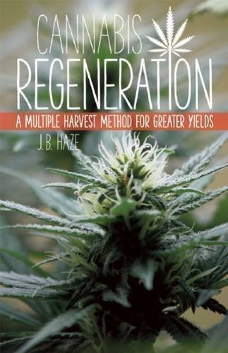 Cannabis Regeneration: A Multiple Harvest Method for Greater Yields by JB Haze  Written for discerning marijuana growers looking to get more bang for their buck, this is the only book that shows readers how to get multiple successful harvests from one single plant.